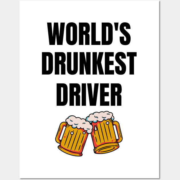 World's Drunkest Driver - Funny Drinker Design Wall Art by Everyday Inspiration